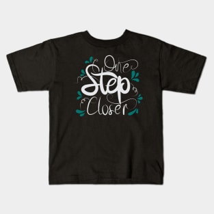 One Step Closer Kids T-Shirt